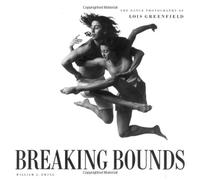 BREAKING BOUNDS ING: The Dance Photography of Lois Greenfield