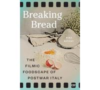 Breaking Bread: The Filmic Foodscape of Postwar Italy (Culinaria)