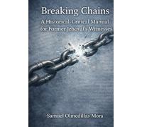 Breaking Chains: A Historical-Critical Manual for Former Jehovah’s Witnesses