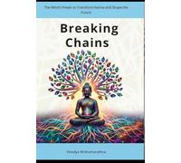 BREAKING CHAINS: The Mind’s Power to Transform Karma and Shape the Future