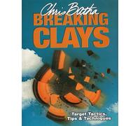 Breaking Clays: Target Tactics, Tips and Techniques