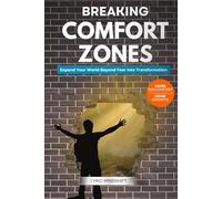 Breaking Comfort Zones: Breaking Comfort Zones: More Discomfort, More Growth, Expand Your World Beyond Fear Into Transformation!