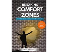 Breaking Comfort Zones: Breaking Comfort Zones: More Discomfort, More Growth, Expand Your World Beyond Fear Into Transformation!