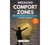 Breaking Comfort Zones: More Discomfort, More Growth - Expand Your World Beyond Fear Into Transformation! Workbook / Roadmap