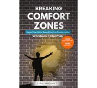 Breaking Comfort Zones: More Discomfort, More Growth - Expand Your World Beyond Fear Into Transformation! Workbook / Roadmap