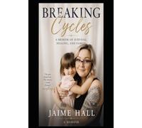 Breaking Cycles: A Memoir of Survival, Healing, and Family