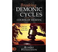 Breaking Demonic Cycles from the Courts of Heaven: Step Into Your New Season Now!