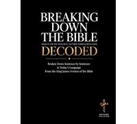 Breaking Down the Bible: Series IV: The New Testament | Matthew Through Revelation Decoded: Sentence by Sentence in Today's Language (Breaking Down ... of the Bible Books into Modern English)