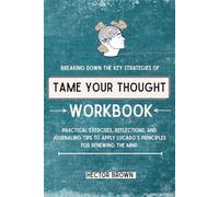 Breaking Down The Key Strategies Of Tame Your Thought Workbook: Practical Exercises, Reflections, And Journaling Tips To Apply Lucado’s Principles For Renewing The Mind