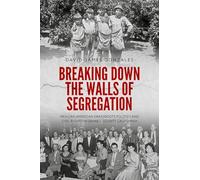 Breaking Down the Walls of Segregation: Mexican American Grassroots Politics and Civil Rights in Orange County, California