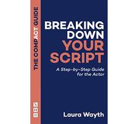 Breaking Down Your Script: The Compact Guide: A Step-by-Step Guide for the Actor (The Compact Guides)