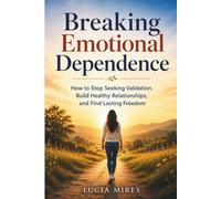 Breaking Emotional Dependence: How to Stop Seeking Validation, Build Healthy Relationships, and Find Lasting Freedom (The Silent Battles of Life)