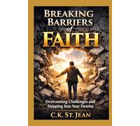 Breaking Faith Barriers: Hoe To Overcome Challenges And Step Into Your Destiny