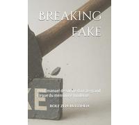 Breaking Fake: Petit manuel de survie dans le grand cirque du mensonge moderne.