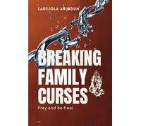 Breaking Family Curses: Pray and be free! (Victory Over Life’s Battles Series: Overcoming Delays, Reproach, and Demonic Opposition Through Prayer)