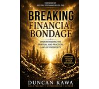 BREAKING FINANCIAL BONDAGE: Understanding the Spiritual and Practical Laws of Prosperity