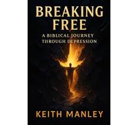 Breaking Free: A Biblical Journey Through Depression