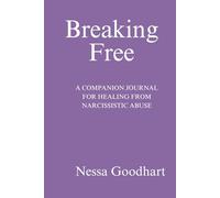 Breaking Free: A Companion Journal for Healing from Narcissistic Abuse: Daily Reflections, Exercises, and Affirmations to Rebuild Confidence and Self-Worth