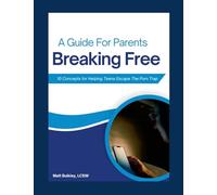 Breaking Free: A Guide for Parents: 10 Concepts for Helping Teens Escape the Porn Trap
