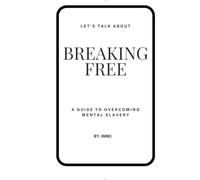 Breaking Free : A Guide to Overcoming Mental Slavery