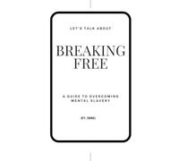 Breaking Free: A Guide to Overcoming Mental Slavery