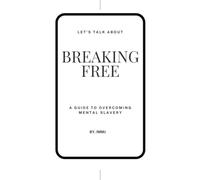 Breaking Free : A Guide to Overcoming Mental Slavery
