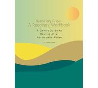 Breaking Free: A Recovery Workbook for Survivors of Narcissistic Relationships