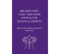 Breaking Free: A self- discovery journal for healing and growth