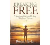 Breaking Free: A Survivor's Guide to Healing Childhood trauma