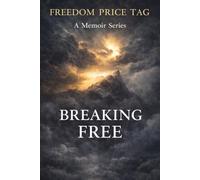 Breaking Free: A True Story of Recognition, Endurance, and the Price of Staying Too Long (Freedom Price Tag)