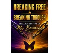 Breaking Free & Breaking Through: The Architecture of My Becoming: 1 (Beyond The Pages: Butterfly Season)