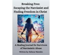 Breaking Free: Escaping the Narcissist and Finding Freedom in Christ: A Healing Journal for Survivors of Narcissistic Abuse