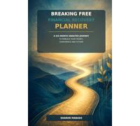 BREAKING FREE FINANCIAL RECOVERY PLANNER: A SIX MONTH UNDATED JOURNEY TO REBUILD YOUR MONEY, CONFIDENCE AND FUTURE