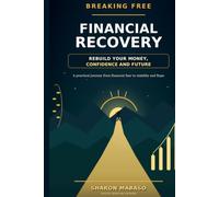 BREAKING FREE FINANCIAL RECOVERY: REBUILD YOUR MONEY, CONFIDENCE AND FUTURE
