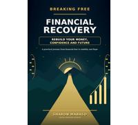 BREAKING FREE FINANCIAL RECOVERY: REBUILD YOUR MONEY, CONFIDENCE AND FUTURE