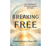 Breaking Free: Five SoulSteps™ to Living Beyond the Spell