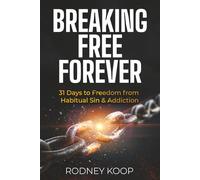 Breaking Free Forever: 31 Days to Freedom from Habitual Sin & Addiction