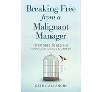 Breaking Free from a Malignant Manager: Strategies to Reclaim Your Confidence & Career