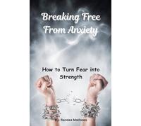 Breaking Free From Anxiety: How to Turn Fear into Strength (Health and Wellness Series)