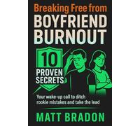 Breaking Free from Boyfriend Burnout: 10 Proven Secrets (Ultimate)