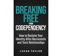 Breaking Free from Codependency: How to Reclaim Your Identity After Narcissistic and Toxic Relationships