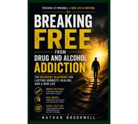 Breaking Free from Drug and Alcohol Addiction: The Recovery Blueprint for Lasting Sobriety, Healing, and a New Life