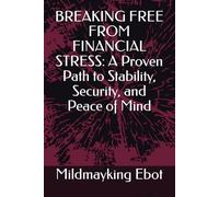 BREAKING FREE FROM FINANCIAL STRESS: A Proven Path to Stability, Security, and Peace of Mind (Self Help: Empowerment Essentials Series)