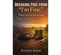 Breaking Free from “I’m Fine.”: When Survival Isn’t Enough.