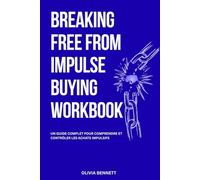 BREAKING FREE FROM IMPULSE BUYING WORKBOOK: A Comprehensive Guide to Understanding and Controlling Impulse Buying
