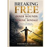Breaking Free from Inner Wounds and Demonic Bondage: Step Into a Life Filled with True Peace and Unshakable Joy.