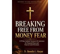 BREAKING FREE FROM MONEY FEAR: A 9-Day Catholic Novena to St. Lawrence for Financial Peace and Trust in God's Provision (Pathway to God Novena Series)