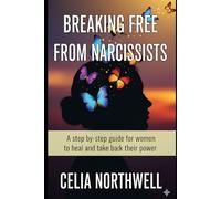 BREAKING FREE FROM NARCISSISTS: A Step-by-Step Guide for Women to Heal and Take Back Their Power