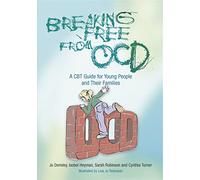 Breaking Free from OCD: A CBT Guide for Young People and Their Families