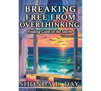 Breaking Free from Overthinking: Finding Calm in the Storm (The Unburdened Mind: A Healing and Thriving Without Apology™ Series)